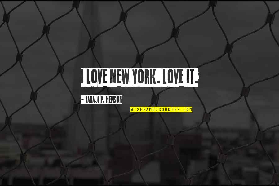 Taraji Quotes By Taraji P. Henson: I love New York. Love it.