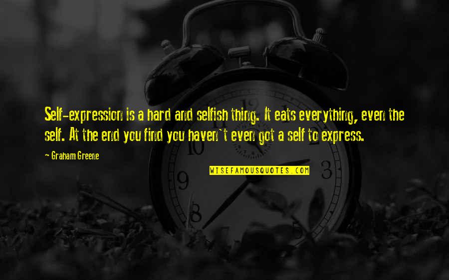 Tarakanov Music Quotes By Graham Greene: Self-expression is a hard and selfish thing. It Tarakanov Music Quotes By Graham Greene: Self-expression is a hard and selfish thing. It