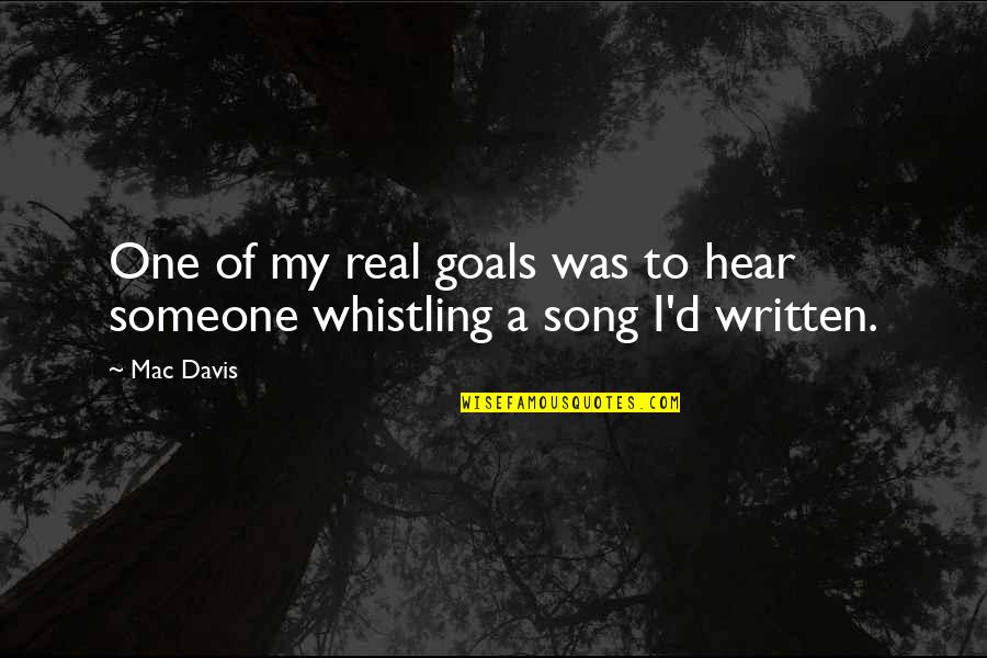 Tarakesh Chauhan Quotes By Mac Davis: One of my real goals was to hear