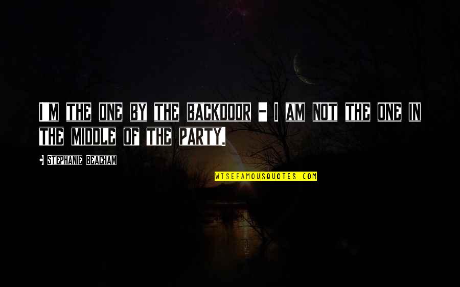 Tarakesh Chauhan Quotes By Stephanie Beacham: I'm the one by the backdoor - I Tarakesh Chauhan Quotes By Stephanie Beacham: I'm the one by the backdoor - I