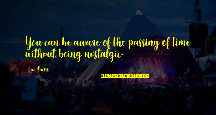 Tarallo Bread Quotes By Ira Sachs: You can be aware of the passing of
