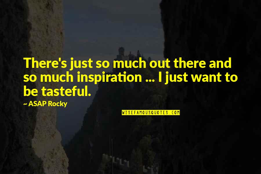 Tarallo Rudolfo Quotes By ASAP Rocky: There's just so much out there and so