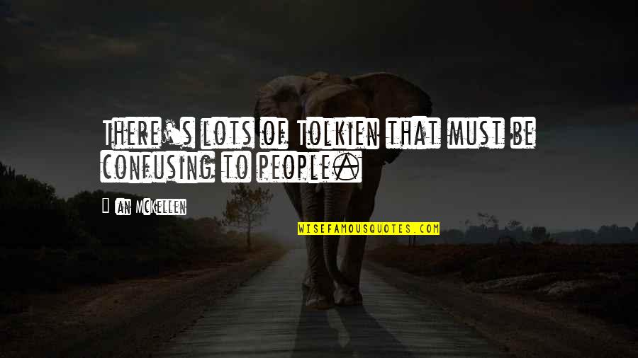 Taralynne Maclean Quotes By Ian McKellen: There's lots of Tolkien that must be confusing Taralynne Maclean Quotes By Ian McKellen: There's lots of Tolkien that must be confusing