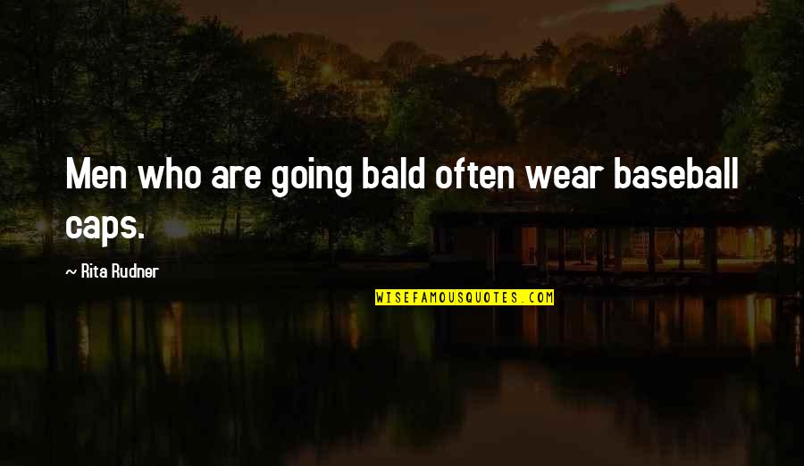 Taramore Quotes By Rita Rudner: Men who are going bald often wear baseball