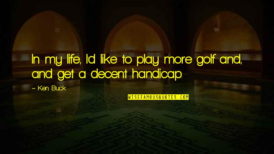 Taramosalata Quotes By Ken Buck: In my life, I'd like to play more