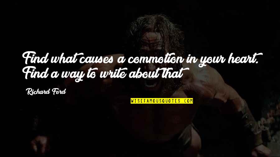 Taran Killam Quotes By Richard Ford: Find what causes a commotion in your heart.