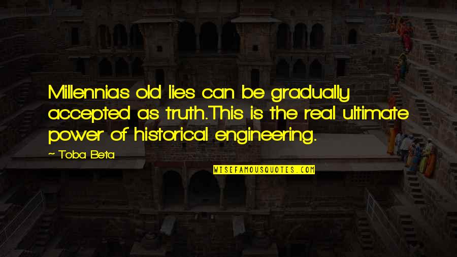 Taran Killam Quotes By Toba Beta: Millennias old lies can be gradually accepted as Taran Killam Quotes By Toba Beta: Millennias old lies can be gradually accepted as