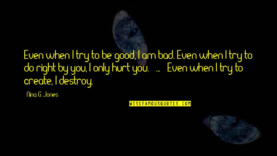 Taran Quotes By Nina G. Jones: Even when I try to be good, I