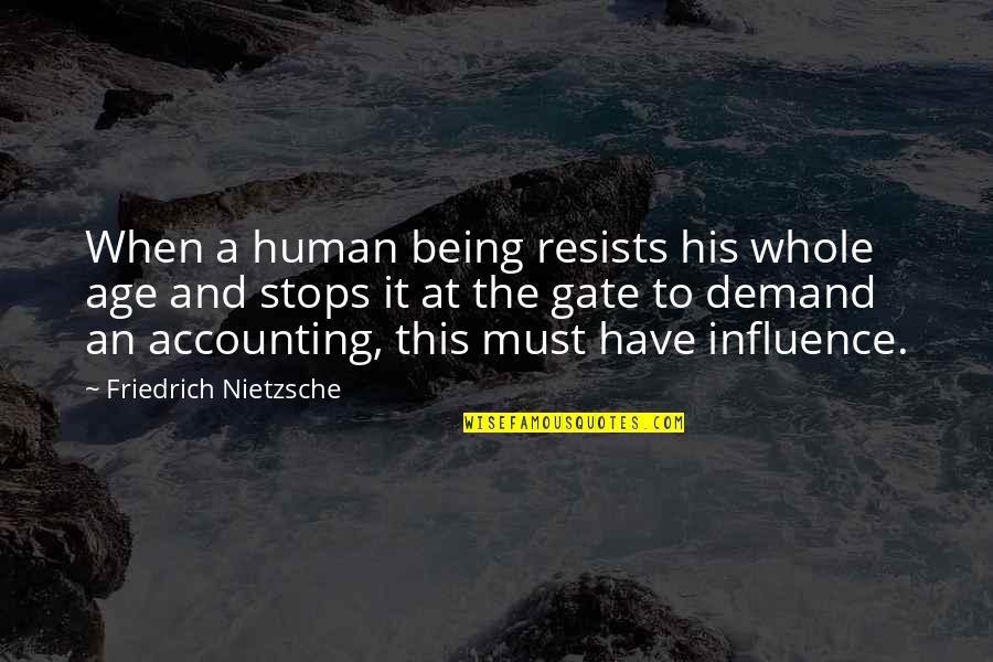 Tarana Burke Unbound Quotes By Friedrich Nietzsche: When a human being resists his whole age
