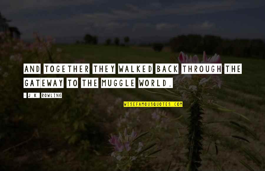 Tarana Burke Unbound Quotes By J.K. Rowling: And together they walked back through the gateway