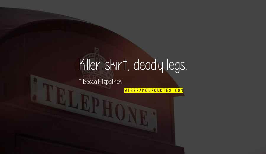 Tarana Pakistan Quotes By Becca Fitzpatrick: Killer skirt, deadly legs.