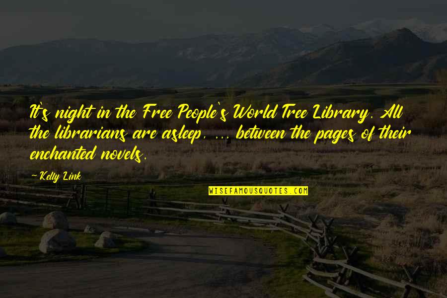 Tarana Pakistan Quotes By Kelly Link: It's night in the Free People's World Tree