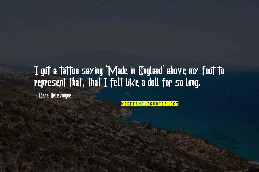 Taranda Beene Quotes By Cara Delevingne: I got a tattoo saying 'Made in England' Taranda Beene Quotes By Cara Delevingne: I got a tattoo saying 'Made in England'