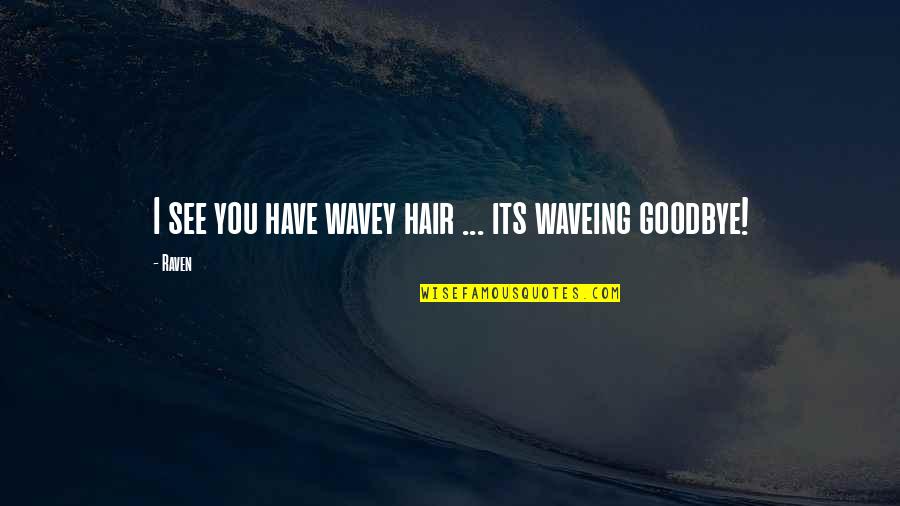Taranda Beene Quotes By Raven: I see you have wavey hair ... its