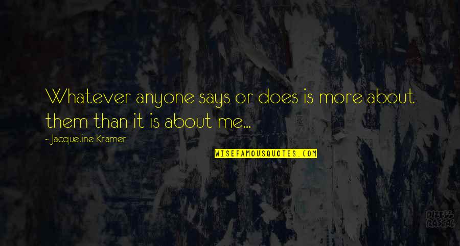 Tarandeep Pannu Quotes By Jacqueline Kramer: Whatever anyone says or does is more about Tarandeep Pannu Quotes By Jacqueline Kramer: Whatever anyone says or does is more about