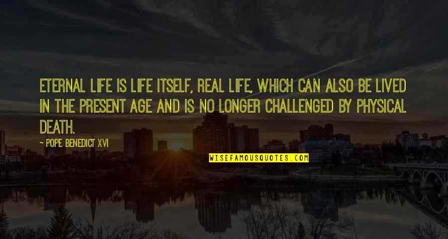 Tarandeep Pannu Quotes By Pope Benedict XVI: Eternal Life is life itself, real life, which Tarandeep Pannu Quotes By Pope Benedict XVI: Eternal Life is life itself, real life, which