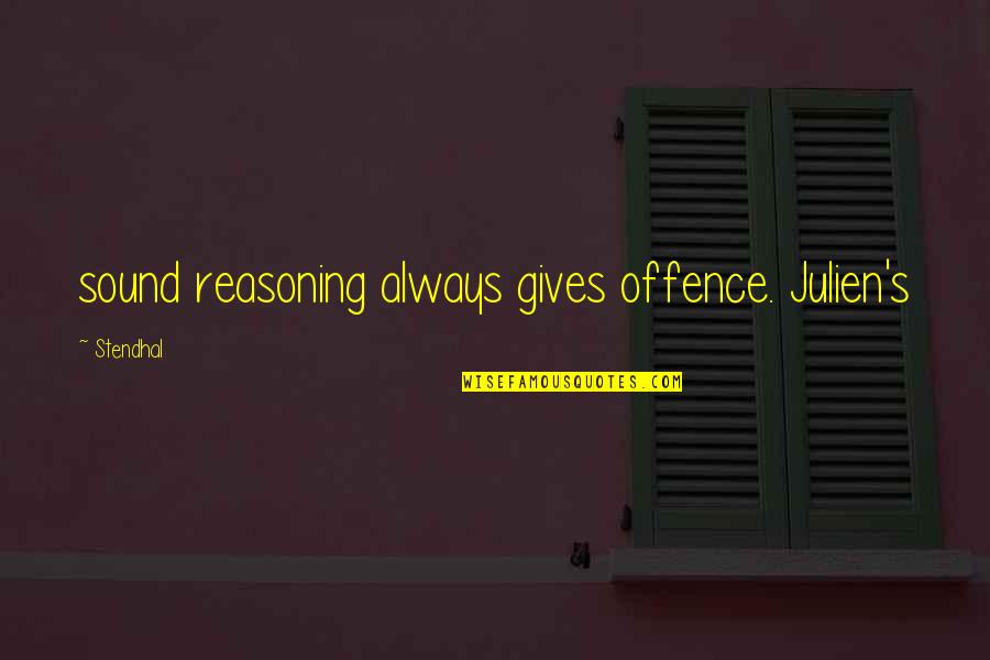 Tarandeep Pannu Quotes By Stendhal: sound reasoning always gives offence. Julien's