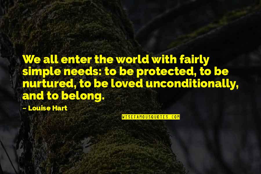 Taraneh Shirazian Quotes By Louise Hart: We all enter the world with fairly simple Taraneh Shirazian Quotes By Louise Hart: We all enter the world with fairly simple