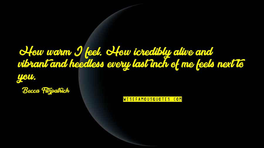 Taranis Q Quotes By Becca Fitzpatrick: How warm I feel. How icredibly alive and