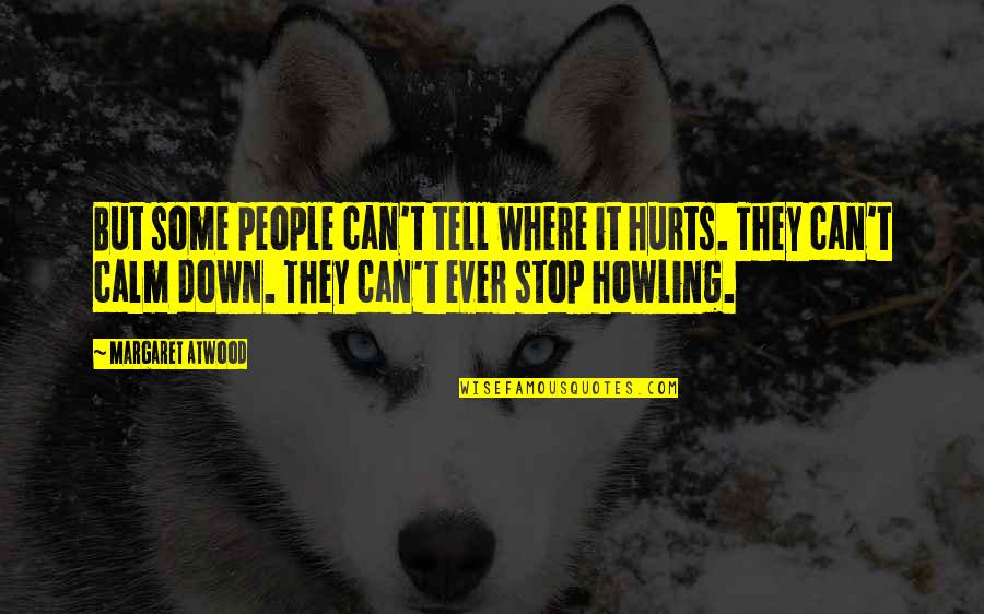 Taranis Q Quotes By Margaret Atwood: But some people can't tell where it hurts.