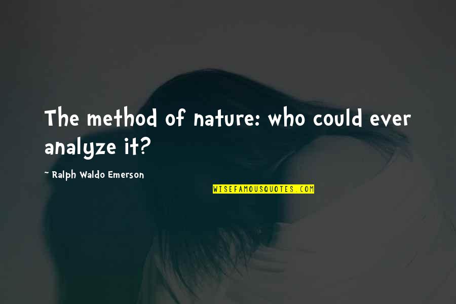 Taranis Q Quotes By Ralph Waldo Emerson: The method of nature: who could ever analyze
