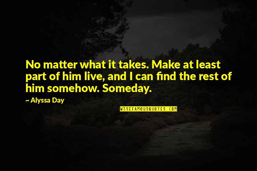 Tarannum Khan Quotes By Alyssa Day: No matter what it takes. Make at least Tarannum Khan Quotes By Alyssa Day: No matter what it takes. Make at least