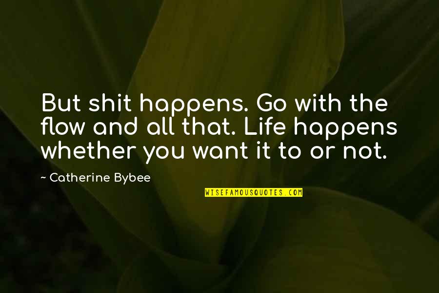 Tarantella Dance Quotes By Catherine Bybee: But shit happens. Go with the flow and Tarantella Dance Quotes By Catherine Bybee: But shit happens. Go with the flow and