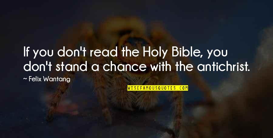 Tarantella Dance Quotes By Felix Wantang: If you don't read the Holy Bible, you