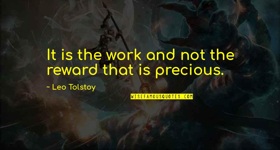 Tarantella Dance Quotes By Leo Tolstoy: It is the work and not the reward Tarantella Dance Quotes By Leo Tolstoy: It is the work and not the reward