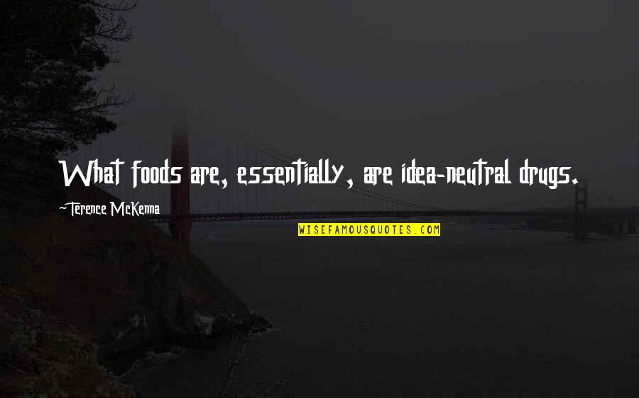 Tarantella Piano Quotes By Terence McKenna: What foods are, essentially, are idea-neutral drugs.