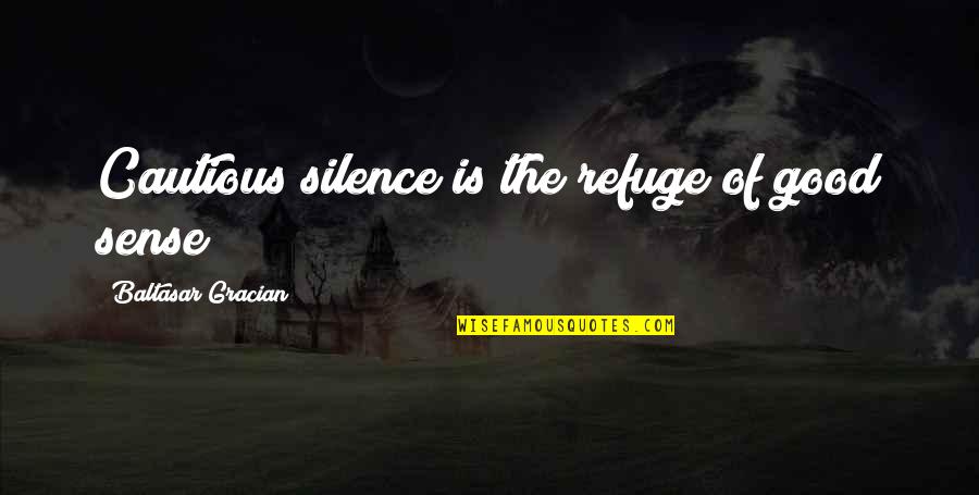 Tarantelli Family Quotes By Baltasar Gracian: Cautious silence is the refuge of good sense Tarantelli Family Quotes By Baltasar Gracian: Cautious silence is the refuge of good sense