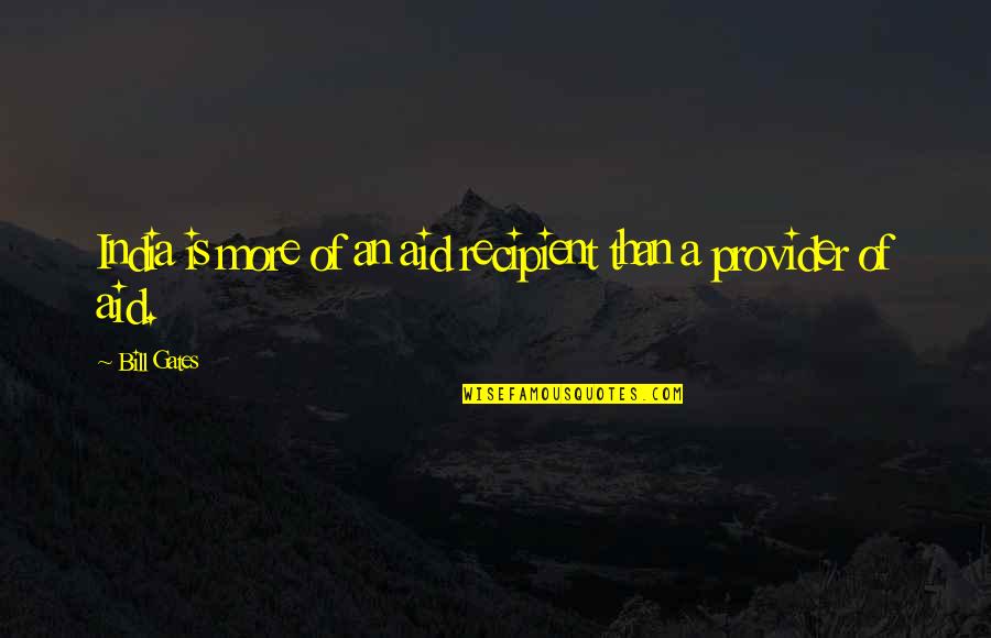 Tarantina Mrs Maisel Quotes By Bill Gates: India is more of an aid recipient than