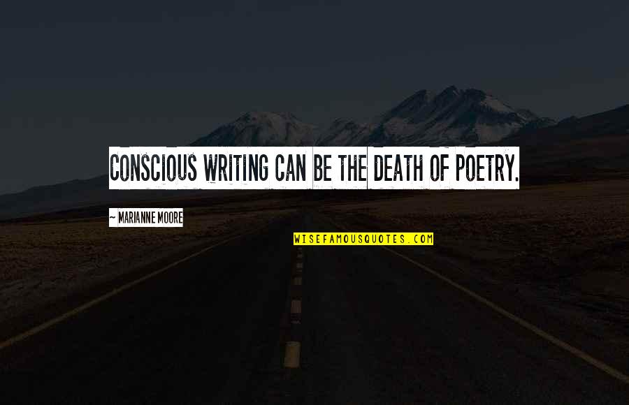 Tarantini Italian Quotes By Marianne Moore: Conscious writing can be the death of poetry.
