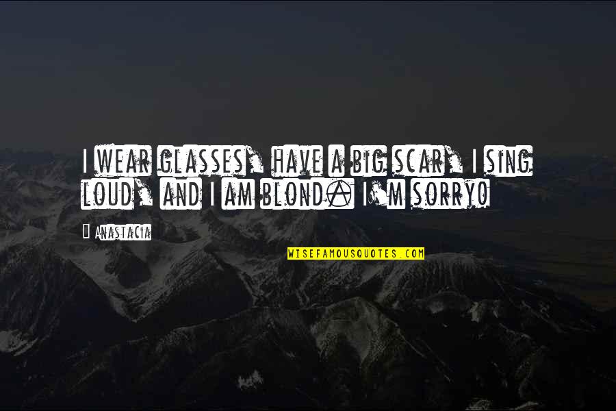 Tarantino Famous Quotes By Anastacia: I wear glasses, have a big scar, I