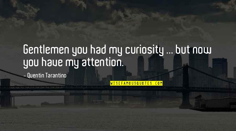 Tarantino Movie Quotes By Quentin Tarantino: Gentlemen you had my curiosity ... but now