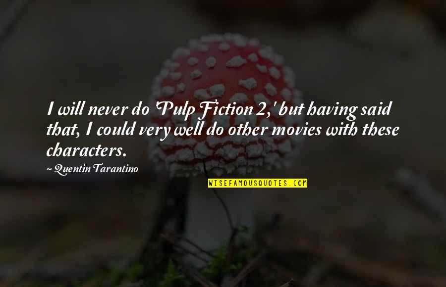 Tarantino's Quotes By Quentin Tarantino: I will never do 'Pulp Fiction 2,' but