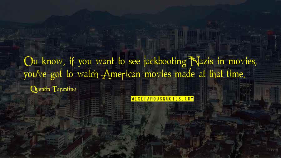Tarantino's Quotes By Quentin Tarantino: Ou know, if you want to see jackbooting