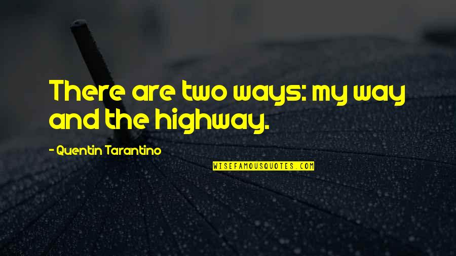 Tarantino's Quotes By Quentin Tarantino: There are two ways: my way and the