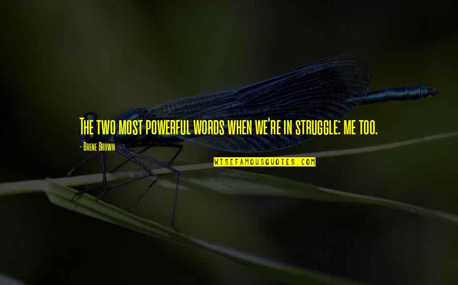 Tarantola Dentistry Quotes By Brene Brown: The two most powerful words when we're in