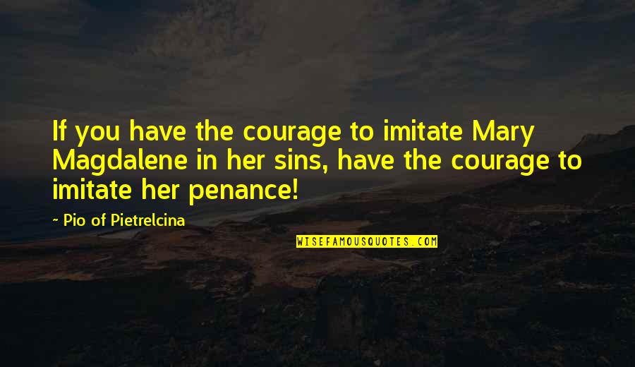 Taraporewala Aquarium Quotes By Pio Of Pietrelcina: If you have the courage to imitate Mary