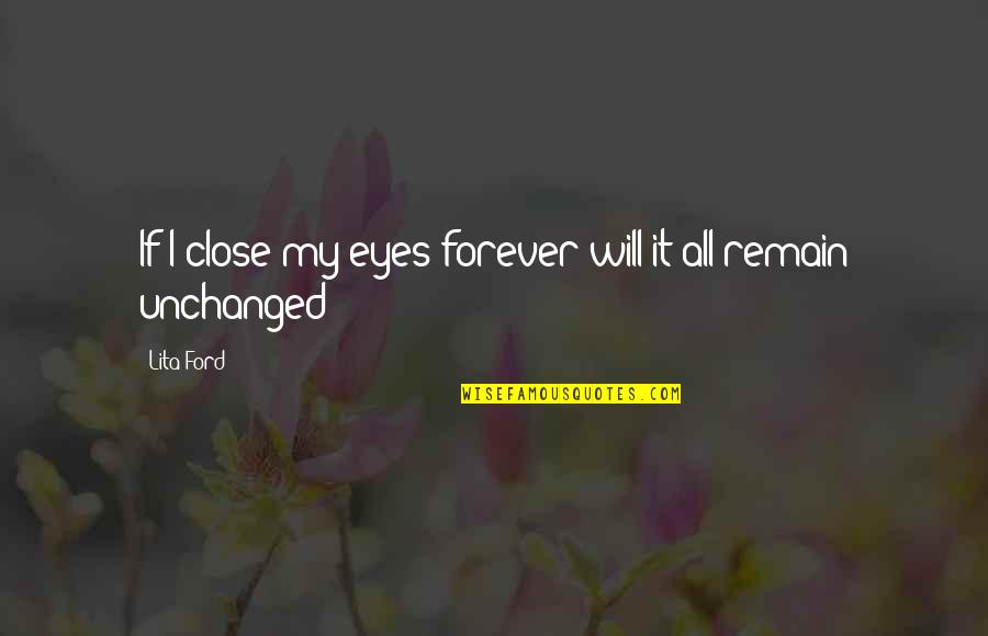 Tarareade Quotes By Lita Ford: If I close my eyes forever will it