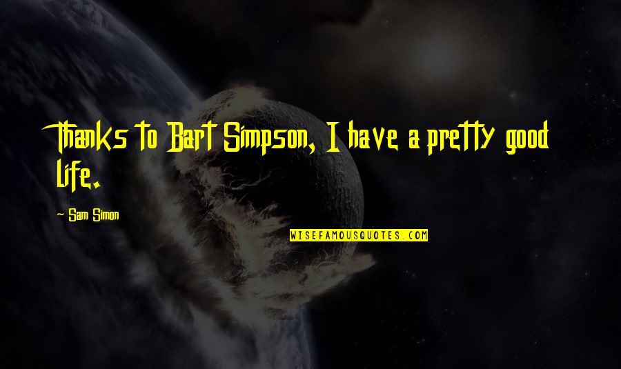 Taraschi Palm Quotes By Sam Simon: Thanks to Bart Simpson, I have a pretty