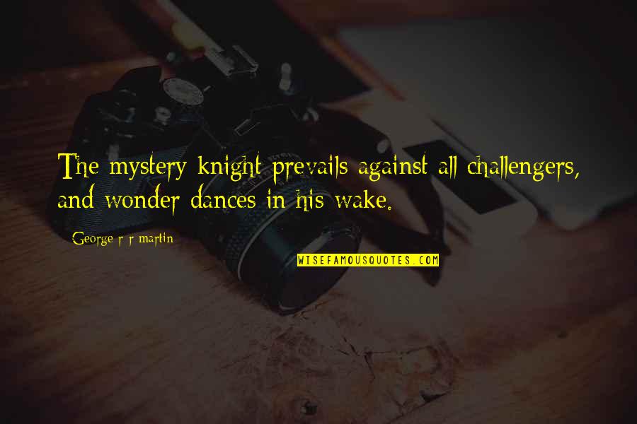 Tarasenko Quotes By George R R Martin: The mystery knight prevails against all challengers, and