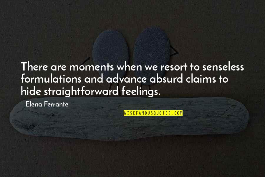 Tarasoff Act Quotes By Elena Ferrante: There are moments when we resort to senseless Tarasoff Act Quotes By Elena Ferrante: There are moments when we resort to senseless