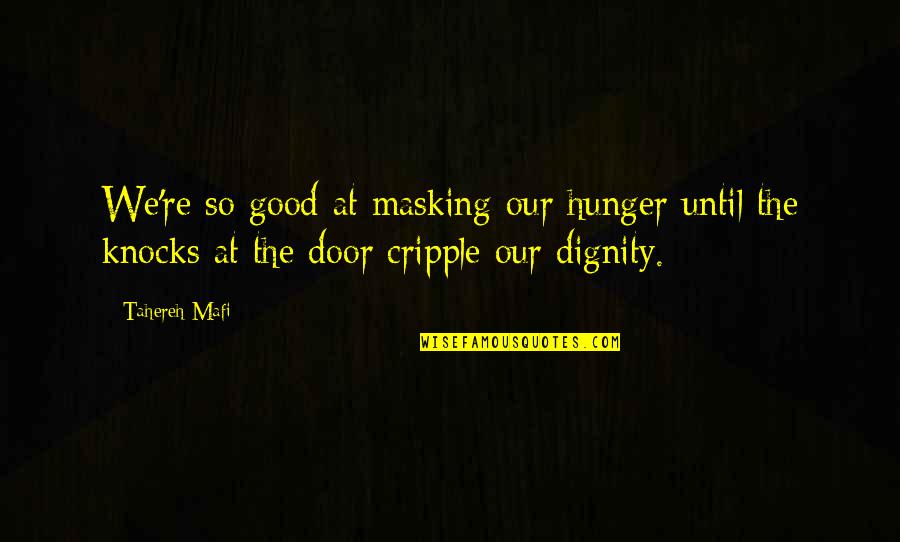 Tarasoff Act Quotes By Tahereh Mafi: We're so good at masking our hunger until Tarasoff Act Quotes By Tahereh Mafi: We're so good at masking our hunger until