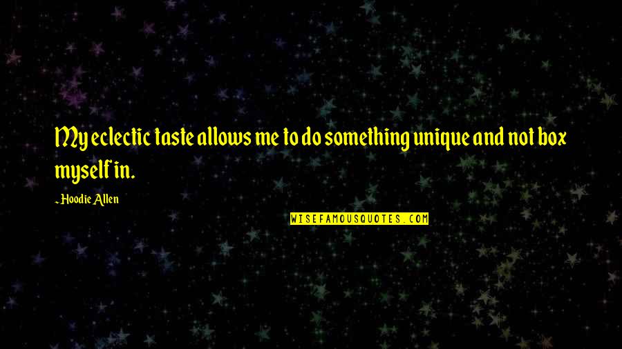 Tarasoff Quotes By Hoodie Allen: My eclectic taste allows me to do something
