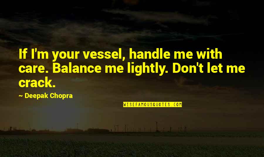 Tarasov Mobile Quotes By Deepak Chopra: If I'm your vessel, handle me with care.