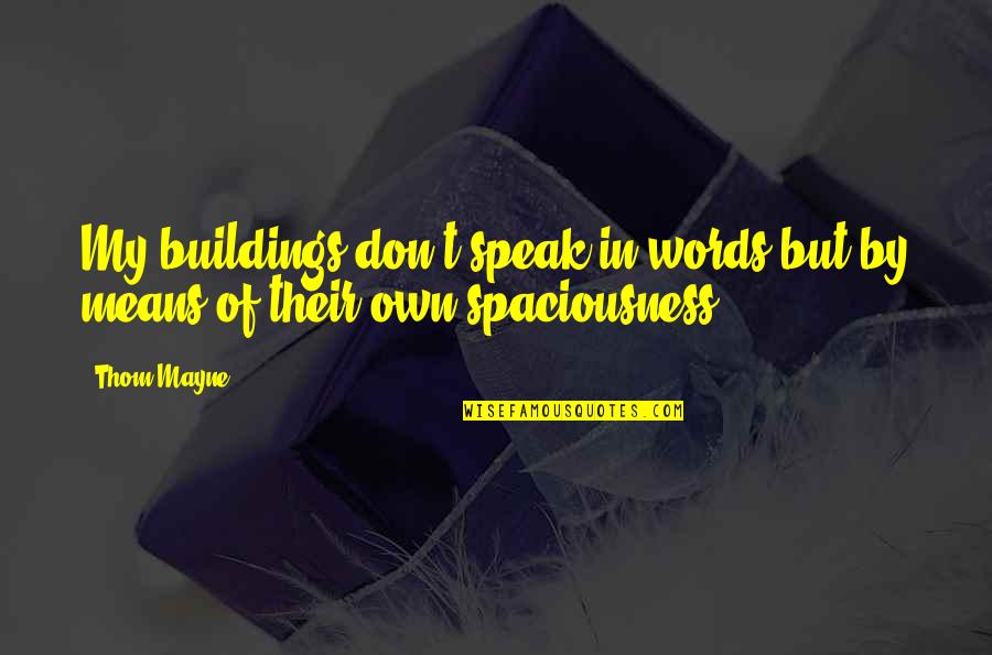 Tarasov Uvarov Quotes By Thom Mayne: My buildings don't speak in words but by