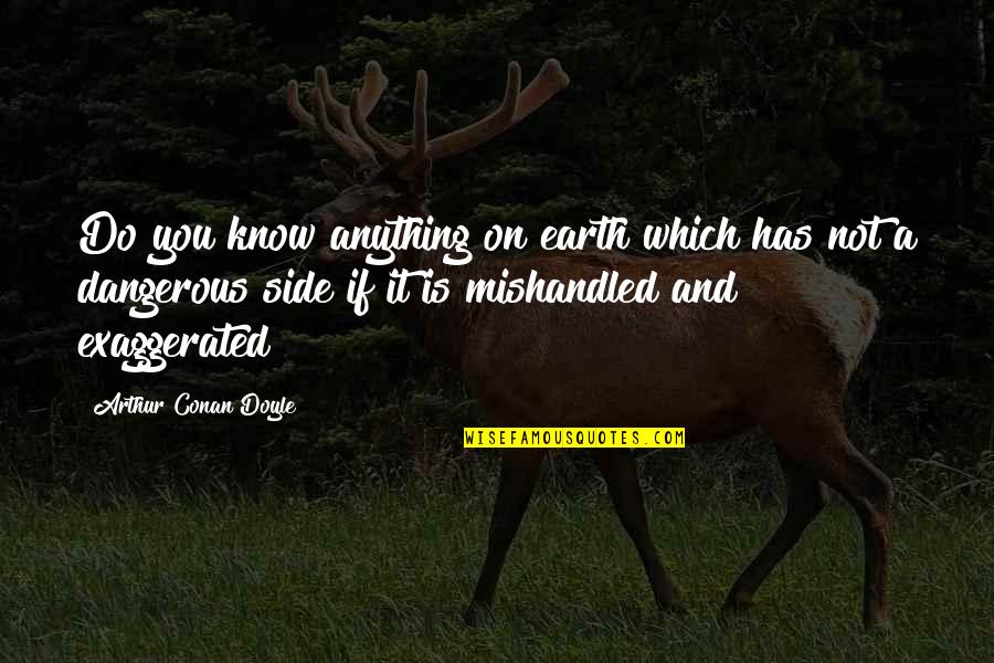 Tarasova Martina Quotes By Arthur Conan Doyle: Do you know anything on earth which has