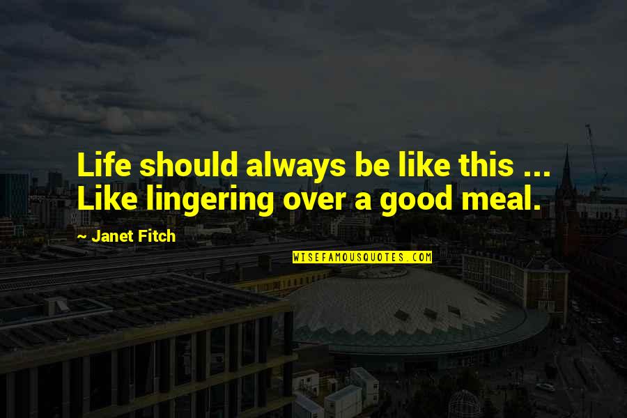 Tarasti Hai Nigahen Quotes By Janet Fitch: Life should always be like this ... Like